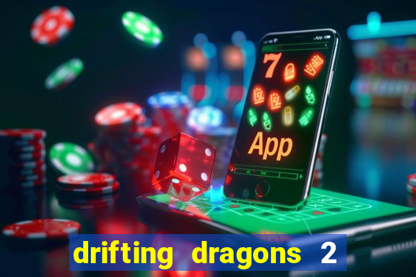 drifting dragons 2 temporada drifting dragons vai ter